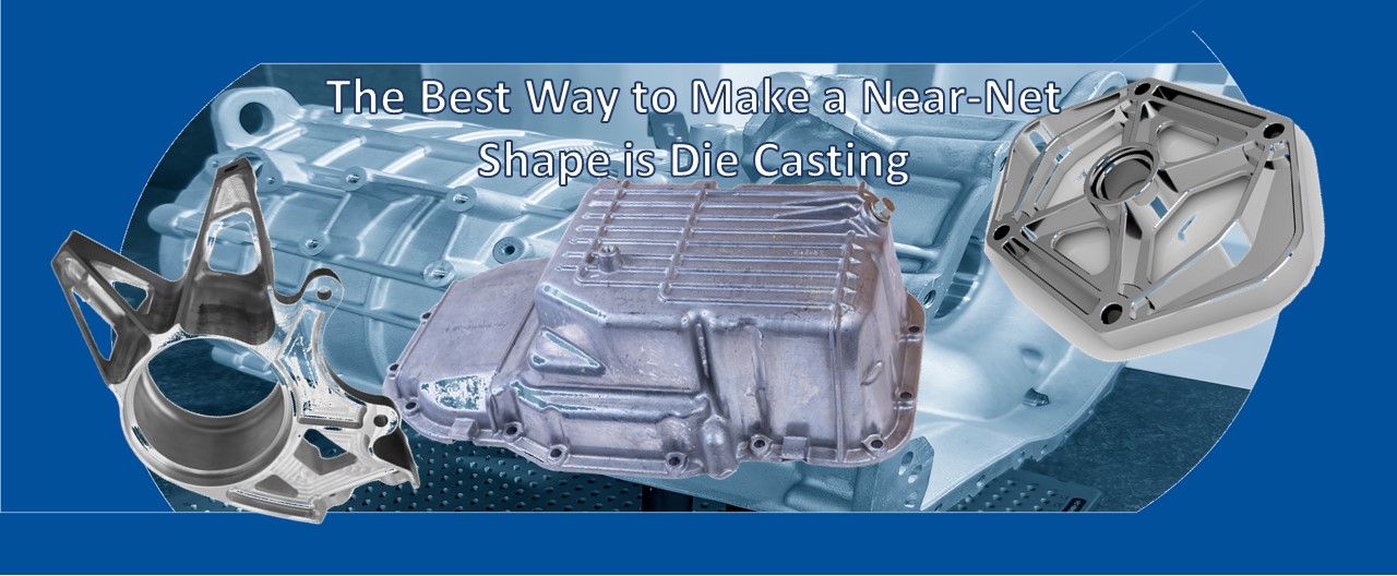 Banner The Best Way To Make A Near Net Shape Is Die Casting